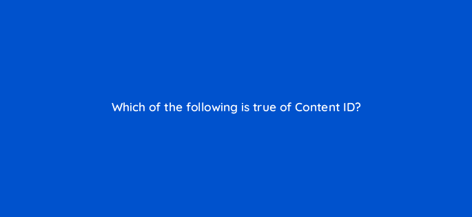 which of the following is true of content id 8710