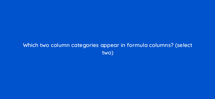 which two column categories appear in formula columns select two 10191