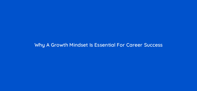 why a growth mindset is essential for career success 66917