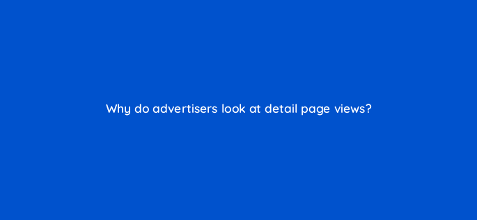 why do advertisers look at detail page views 96631