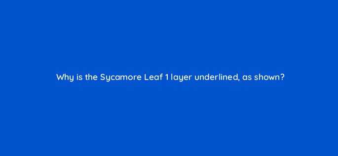why is the sycamore leaf 1 layer underlined as shown 128478 2