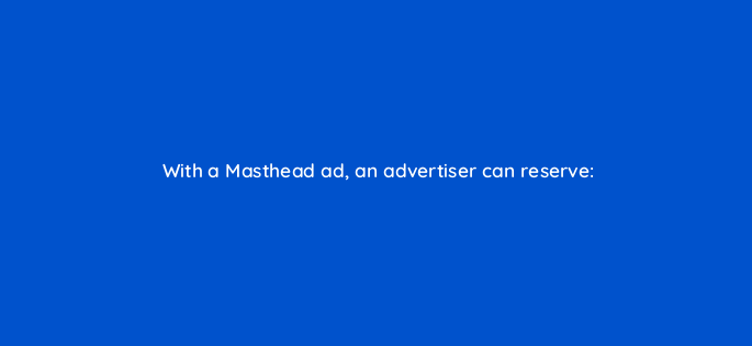 with a masthead ad an advertiser can reserve 2511