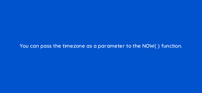 you can pass the timezone as a parameter to the now function 13041