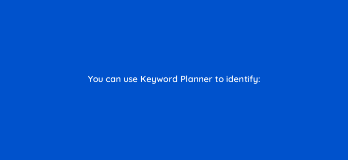 you can use keyword planner to identify 287