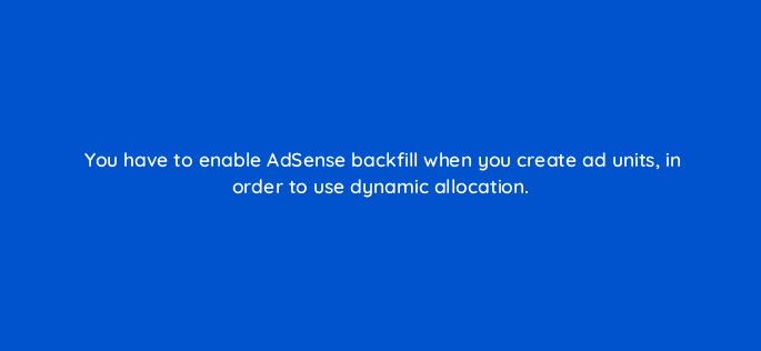 you have to enable adsense backfill when you create ad units in order to use dynamic allocation 15380