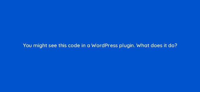 you might see this code in a wordpress plugin what does it do 48631
