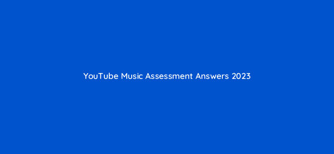youtube music assessment answers 2023 13925