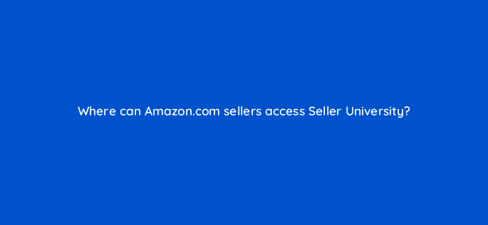 where can amazon com sellers access seller university 145486