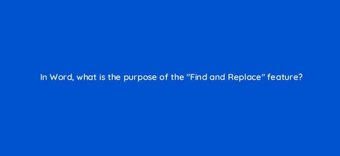 in word what is the purpose of the find and replace feature 158534
