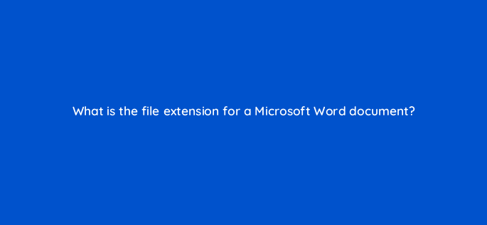 what is the file extension for a microsoft word document 158527