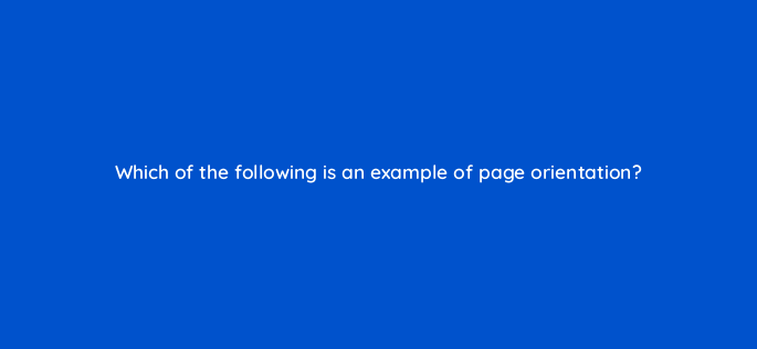 which of the following is an example of page orientation 158526