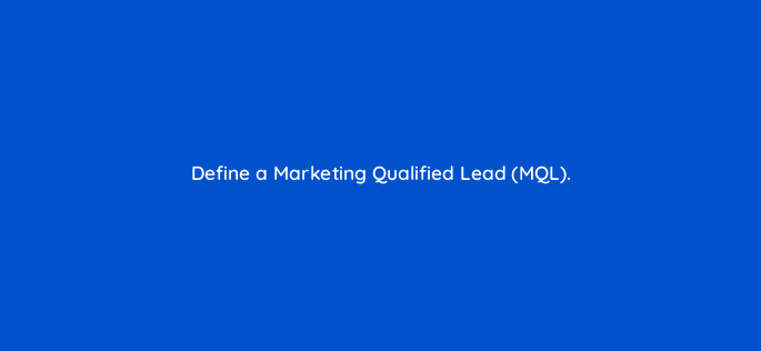 define a marketing qualified lead mql 163267