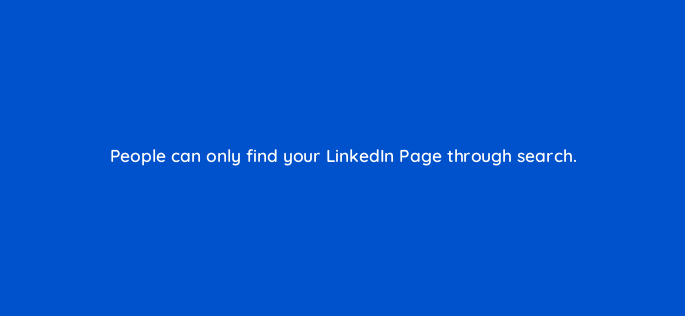 people can only find your linkedin page through search 163164