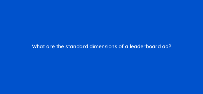 what are the standard dimensions of a leaderboard ad 164312