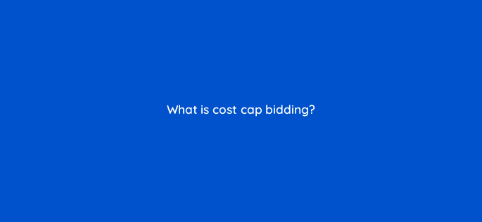 what is cost cap bidding 163224