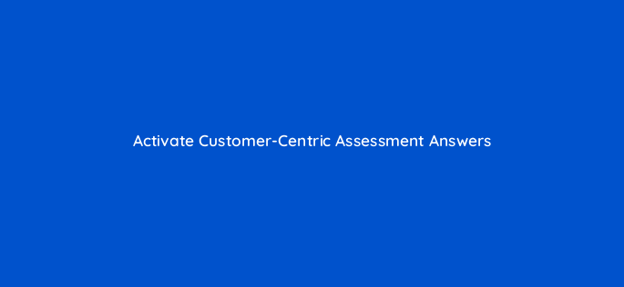 activate customer centric assessment answers 14288