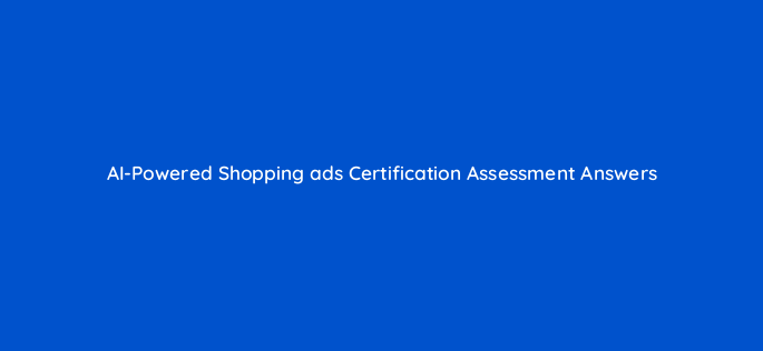 ai powered shopping ads certification assessment answers 185