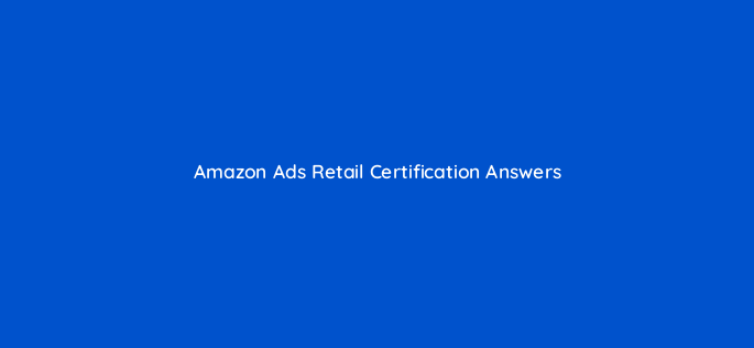 amazon ads retail certification answers 36368