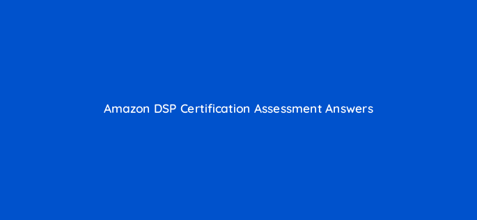 amazon dsp certification assessment answers 44483