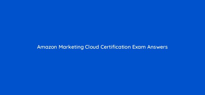 amazon marketing cloud certification exam answers 141244