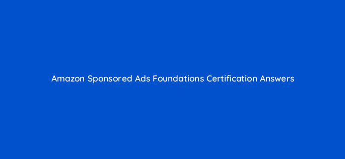 amazon sponsored ads foundations certification answers 36369