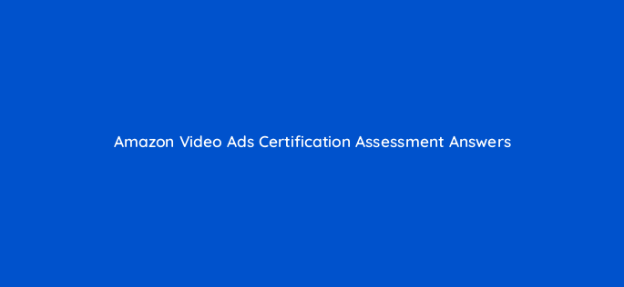 amazon video ads certification assessment answers 118924