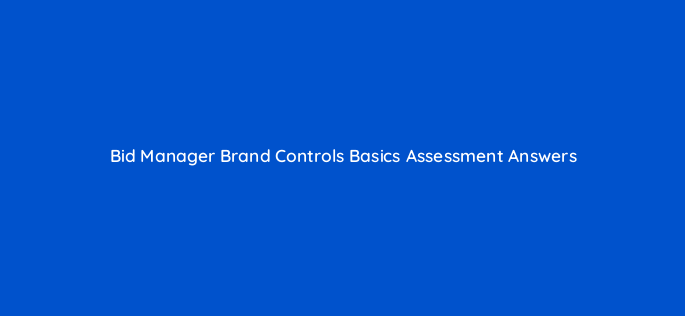 bid manager brand controls basics assessment answers 16815