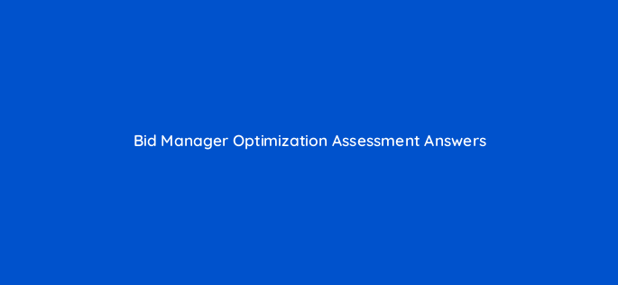 bid manager optimization assessment answers 16820