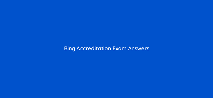 bing accreditation exam answers 2916