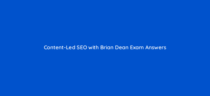 content led seo with brian dean exam answers 76264