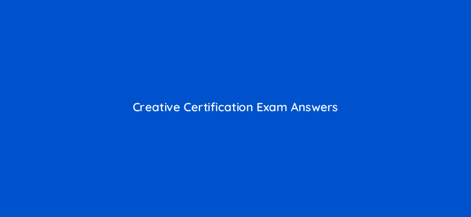 creative certification exam answers 9642