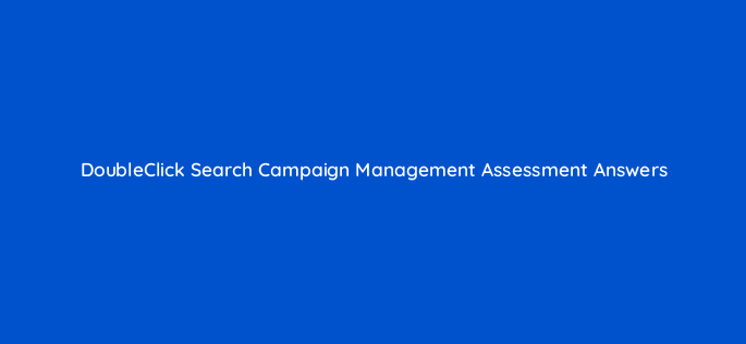 doubleclick search campaign management assessment answers 16826