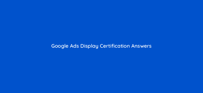 google ads display certification answers 159
