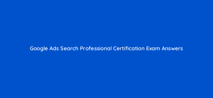 google ads search professional certification exam answers 152597