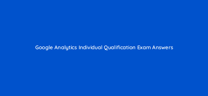 google analytics individual qualification exam answers 179