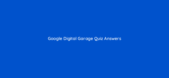 google digital garage quiz answers 7384