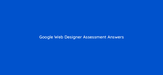 google web designer assessment answers 16829