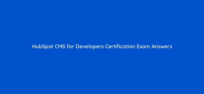 hubspot cms for developers certification exam answers 11505