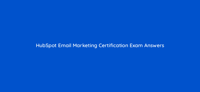 hubspot email marketing certification exam answers 5918