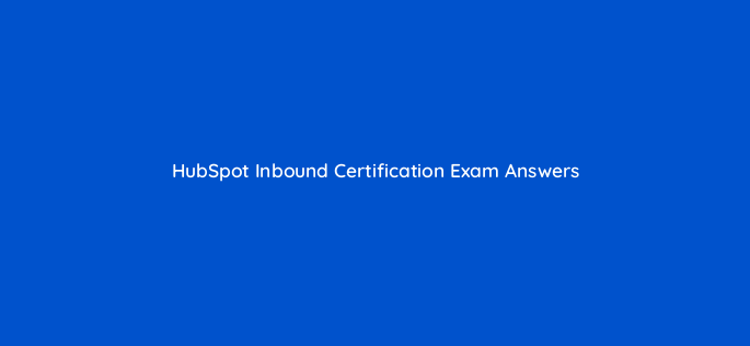 hubspot inbound certification exam answers 5922