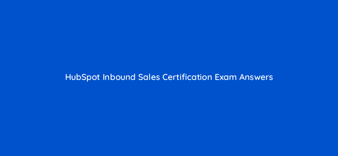 hubspot inbound sales certification exam answers 5934