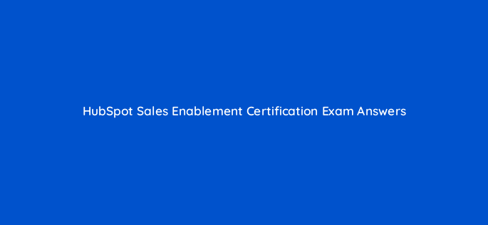 hubspot sales enablement certification exam answers 5936