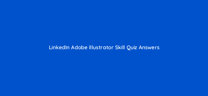 linkedin adobe illustrator skill quiz answers 49183