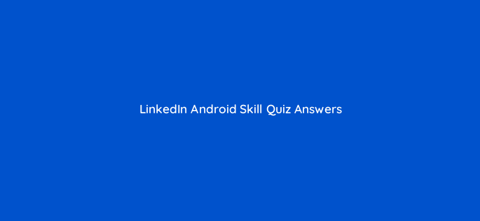 linkedin android skill quiz answers 49185
