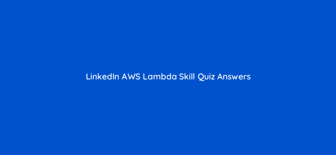 linkedin aws lambda skill quiz answers 84108