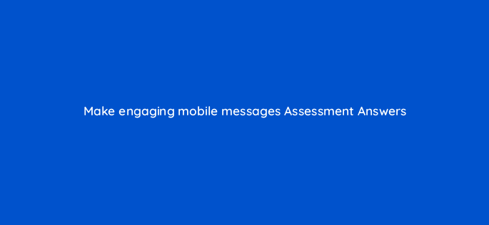 make engaging mobile messages assessment answers 14294