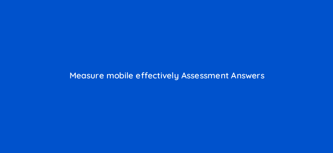 measure mobile effectively assessment answers 14297