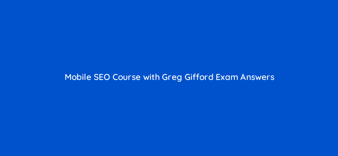mobile seo course with greg gifford exam answers 28321