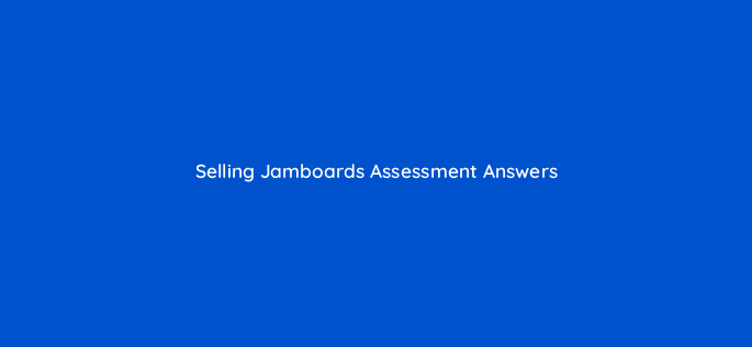 selling jamboards assessment answers 9662