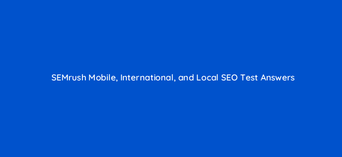 semrush mobile international and local seo test answers 28317